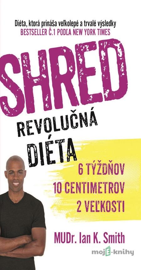SHRED - Revolučná diéta - Ian K. Smith SHRED - Revolučná diéta - Ian K. Smith