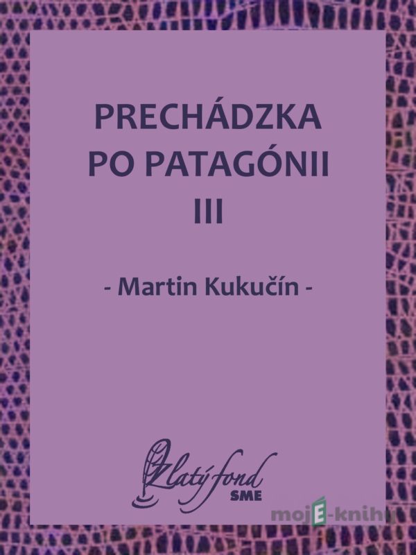 Prechádzka po Patagónii III - Martin Kukučín