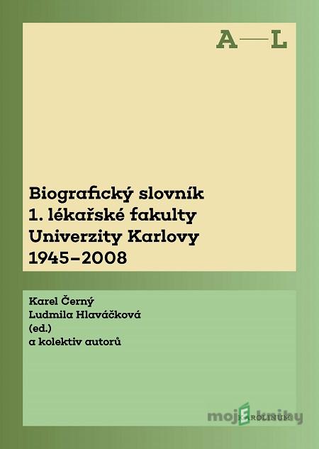 Biografický slovník 1. lékařské fakulty Univerzity Karlovy 1945-2008 - Karel Černý Biografický slovník 1. lékařské fakulty Univerzity Karlovy 1945-2008 - Karel Černý
