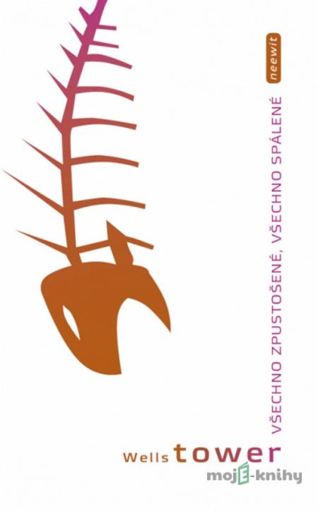 Všechno zpustošené, všechno spálené - Wells Tower Všechno zpustošené, všechno spálené - Wells Tower
