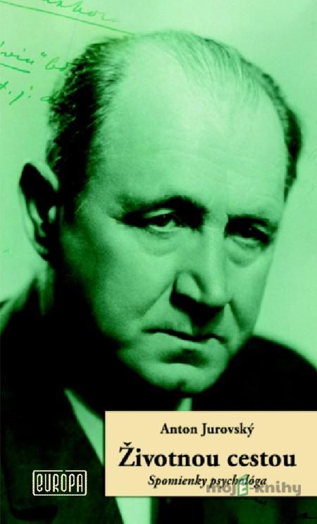 Životnou cestou - Anton Jurovský Životnou cestou - Anton Jurovský