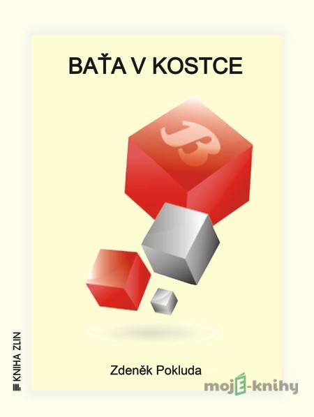 Baťa v kostce - Zdeněk Pokluda Baťa v kostce - Zdeněk Pokluda