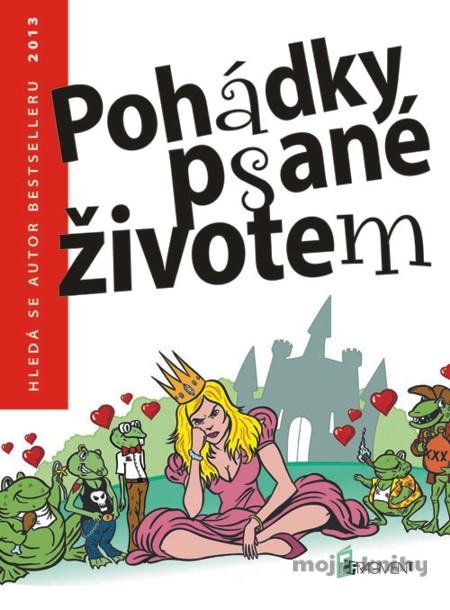 Pohádky psané životem – Hledá se autor bestselleru 2013 - kolektiv autorů Pohádky psané životem – Hledá se autor bestselleru 2013 - kolektiv autorů