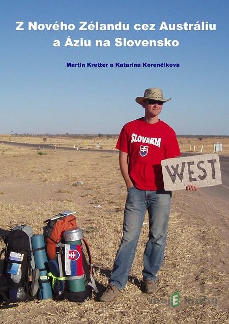 Z Nového Zélandu cez Austráliu a Áziu na Slovensko - Martin Kretter, Katarína Korenčíková Z Nového Zélandu cez Austráliu a Áziu na Slovensko - Martin Kretter, Katarína Korenčíková