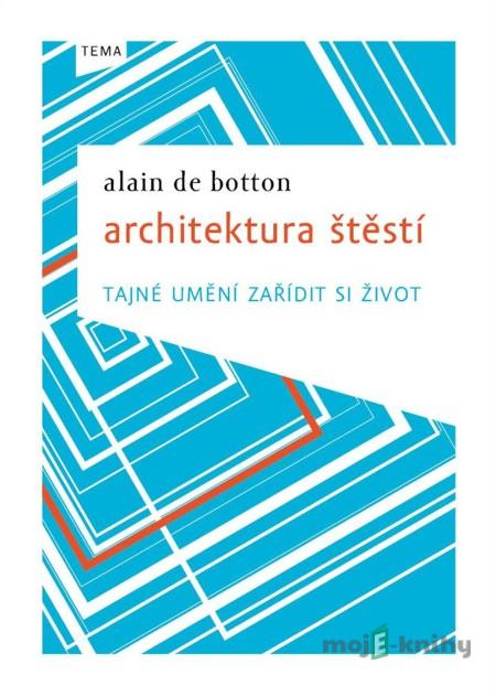 Architektura štěstí - Alain de Botton Architektura štěstí - Alain de Botton