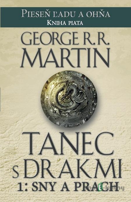 Tanec s drakmi 1: Sny a Prach - George R.R. Martin Tanec s drakmi 1: Sny a Prach - George R.R. Martin