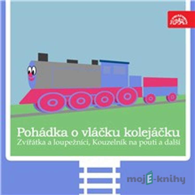 Pohádka o vláčku kolejáčku, Zvířátka a loupežníci a 3 další - Václav Čtvrtek,Oldřich Syrovátka,Antonín Jedlička,František Čečetka,J. B. Heller Pohádka o vláčku kolejáčku, Zvířátka a loupežníci a 3 další - Václav Čtvrtek,Oldřich Syrovátka,Antonín Jedlička,František Čečetka,J. B. Heller