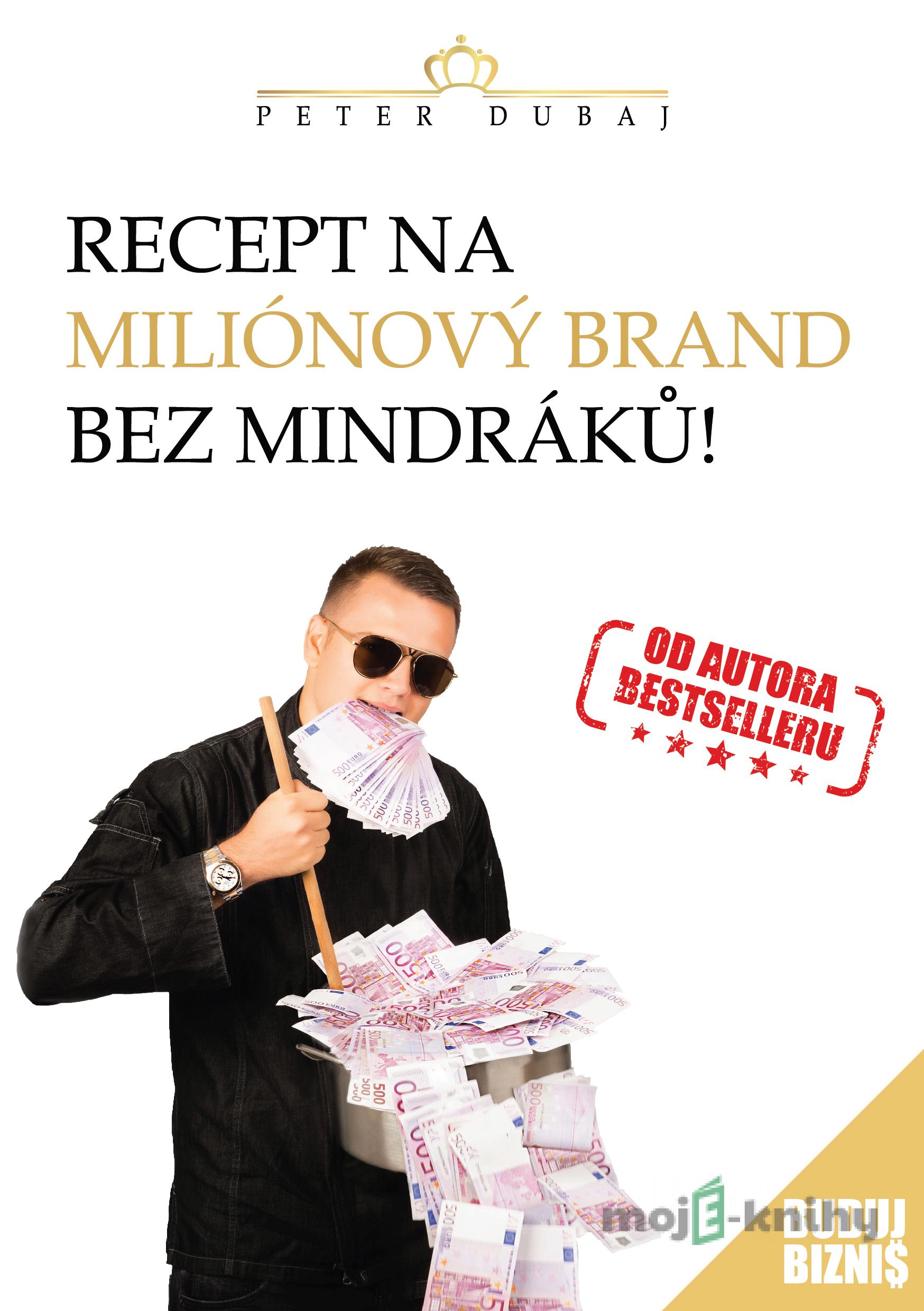 Recept na miliónový brand bez mindráků! - Peter Dubaj Recept na miliónový brand bez mindráků! - Peter Dubaj