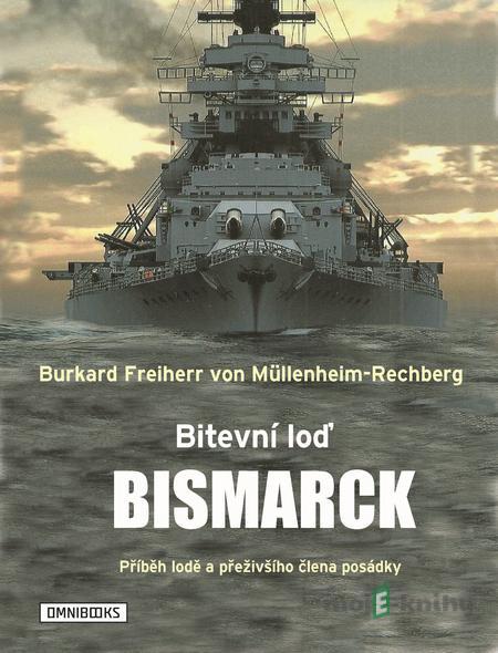 Bitevní loď Bismarck - Burkard Freiherr von Müllenheim-Rechberg Bitevní loď Bismarck - Burkard Freiherr von Müllenheim-Rechberg