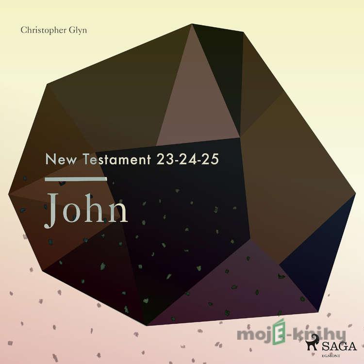 The New Testament 23-24-25 - John (EN) - Christopher Glyn The New Testament 23-24-25 - John (EN) - Christopher Glyn