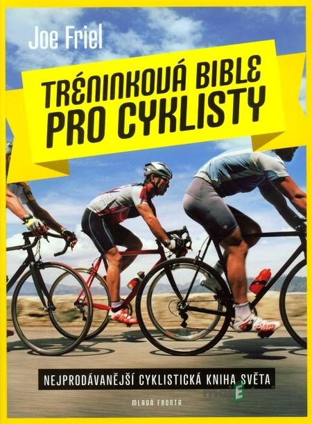 Tréninková bible pro cyklisty - Joe Friel Tréninková bible pro cyklisty - Joe Friel