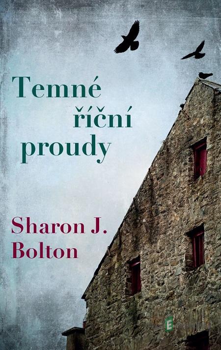 Temné říční proudy - Sharon Bolton Temné říční proudy - Sharon Bolton