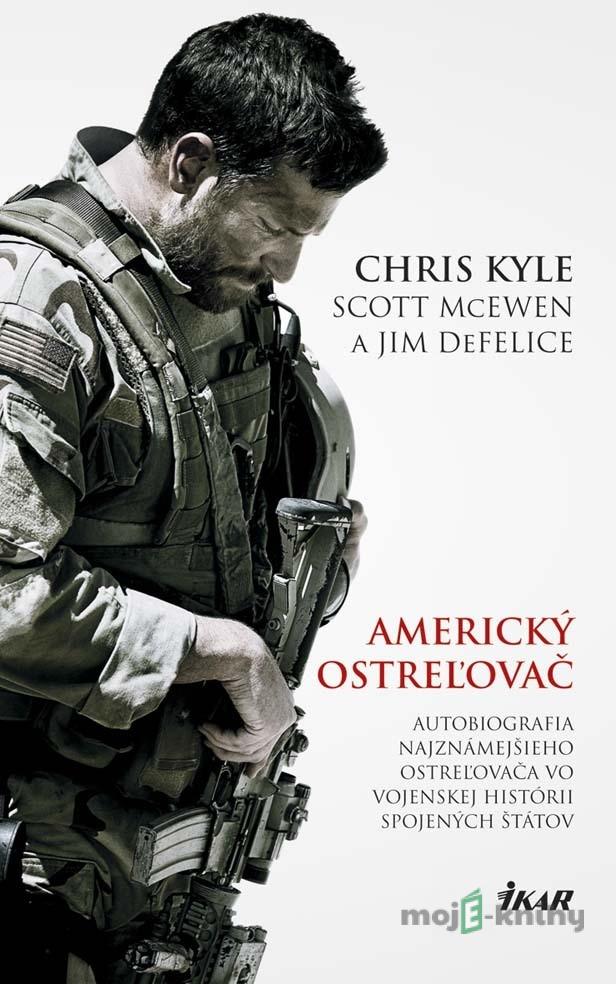 Americký ostreľovač - Chris Kyle, Scott McEwen, Jim DeFelice Americký ostreľovač - Chris Kyle, Scott McEwen, Jim DeFelice