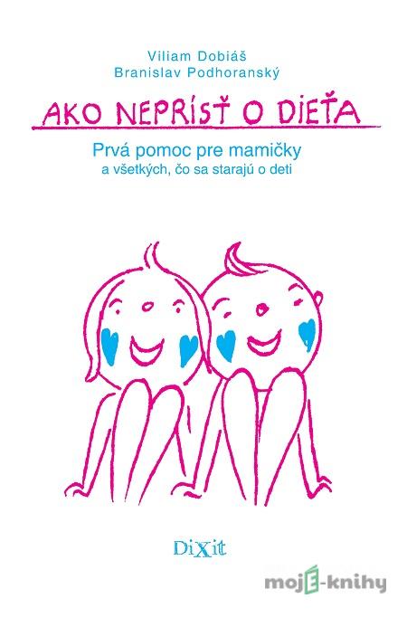 Ako neprísť o dieťa - Viliam Dobiáš, Branislav Podhoranský Ako neprísť o dieťa - Viliam Dobiáš, Branislav Podhoranský