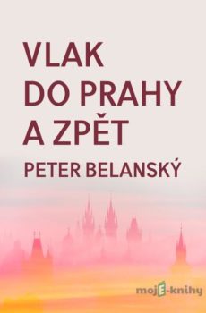 Vlak do Prahy a zpět - Peter Belanský