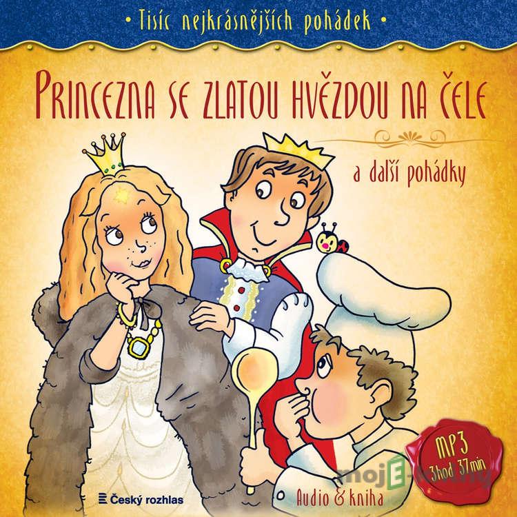 Princezna se zlatou hvězdou na čele a další pohádky - Karel Čapek,Božena Němcová,Hans Christian Andersen,Markéta Zinnerová,František Pavlíček Princezna se zlatou hvězdou na čele a další pohádky - Karel Čapek,Božena Němcová,Hans Christian Andersen,Markéta Zinnerová,František Pavlíček