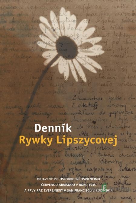 Denník Rywky Lipszycovej - The Diary Of Rywka Lipszyc Denník Rywky Lipszycovej - The Diary Of Rywka Lipszyc