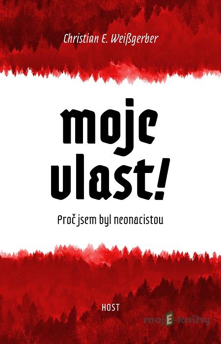 Moje vlast! - Christian E. Weissgerber Moje vlast! - Christian E. Weissgerber