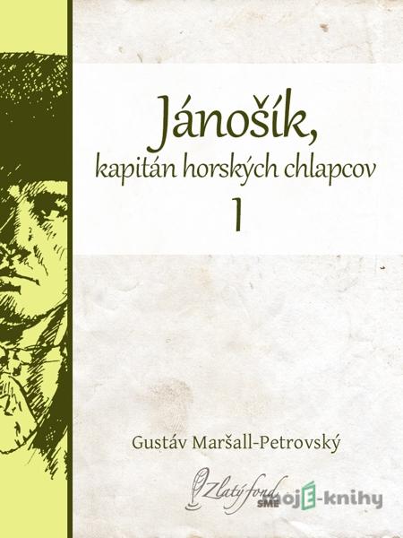 Jánošík, kapitán horských chlapcov I - Gustáv Maršall-Petrovský Jánošík, kapitán horských chlapcov I - Gustáv Maršall-Petrovský