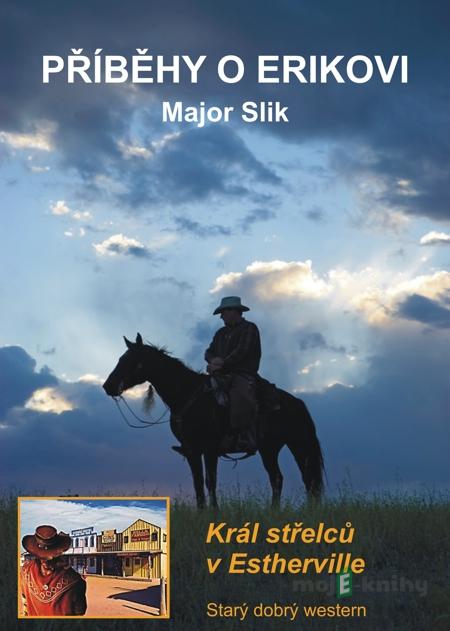 Příběhy o Erikovi - Král střelců v Estherville - Major Slik Příběhy o Erikovi - Král střelců v Estherville - Major Slik