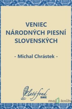 Veniec národných piesní slovenských - Michal Chrástek