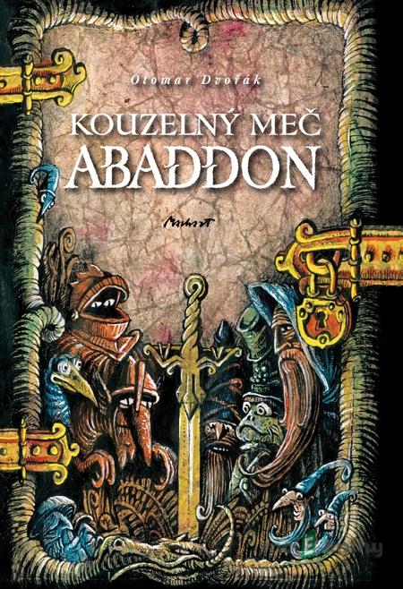 Kouzelný meč Abaddon - Otomar Dvořák Kouzelný meč Abaddon - Otomar Dvořák