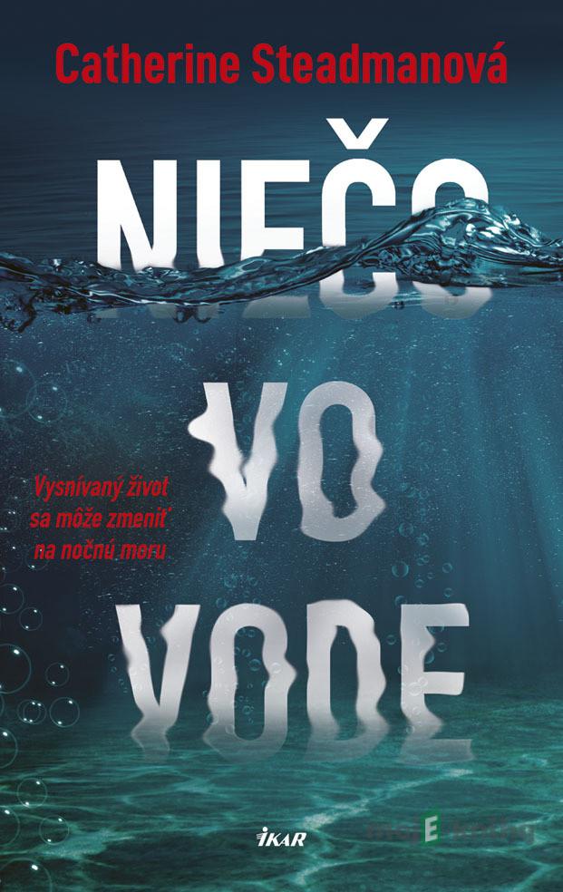 Niečo vo vode - Catherine Steadman Niečo vo vode - Catherine Steadman