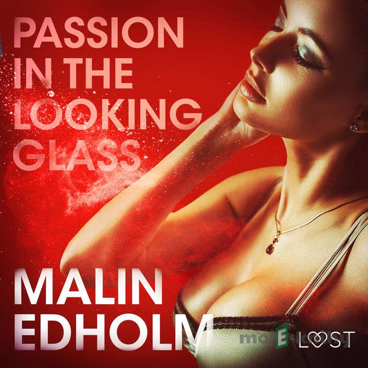 Passion in the Looking Glass - Erotic Short Story (EN) - Malin Edholm Passion in the Looking Glass - Erotic Short Story (EN) - Malin Edholm