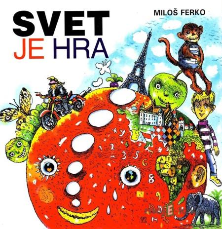 Svet je hra - Miloš Ferko Svet je hra - Miloš Ferko
