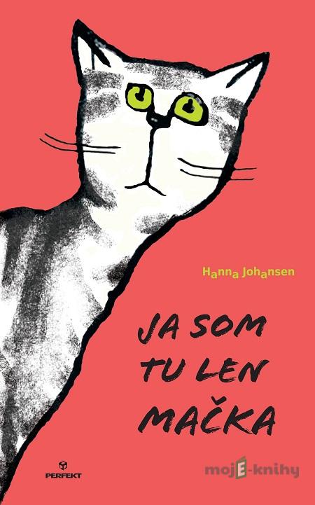 Ja som tu len mačka - Hanna Johansen Ja som tu len mačka - Hanna Johansen