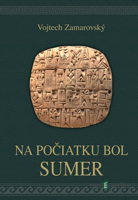 Na počiatku bol Sumer - Vojtech Zamarovský Na počiatku bol Sumer - Vojtech Zamarovský