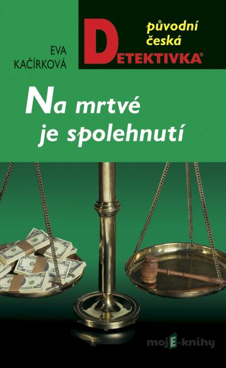 Na mrtvé je spolehnutí - Eva Kačírková Na mrtvé je spolehnutí - Eva Kačírková
