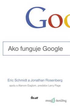Ako funguje Google - Eric Schmidt, Jonathan Rosenberg