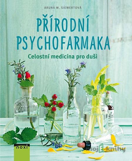 Přírodní psychofarmaka - Aruna M. Siewert Přírodní psychofarmaka - Aruna M. Siewert