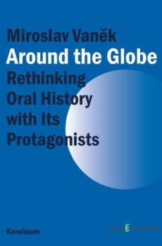 Around the Globe. Rethinking Oral History with Its Protagonists - Miroslav Vaněk