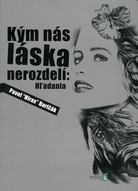 Kým nás láska nerozdelí: Hľadania - Pavel Hirax Baričák Kým nás láska nerozdelí: Hľadania - Pavel Hirax Baričák