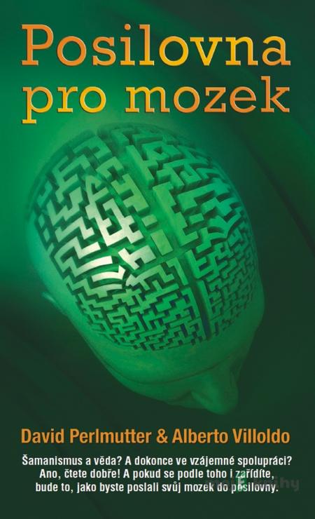 Posilovna pro mozek - David Perlmutter, Alberto Villoldo Posilovna pro mozek - David Perlmutter, Alberto Villoldo