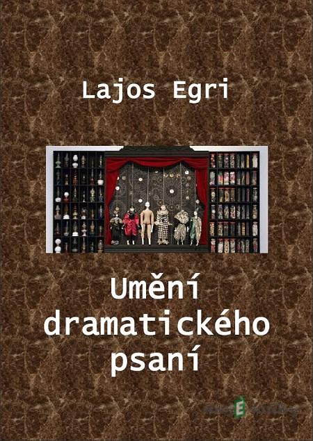 Umění dramatického psaní - Lajos Egri Umění dramatického psaní - Lajos Egri