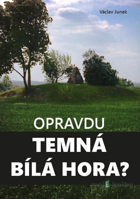 Opravdu temná Bílá hora? - Václav Junek Opravdu temná Bílá hora? - Václav Junek