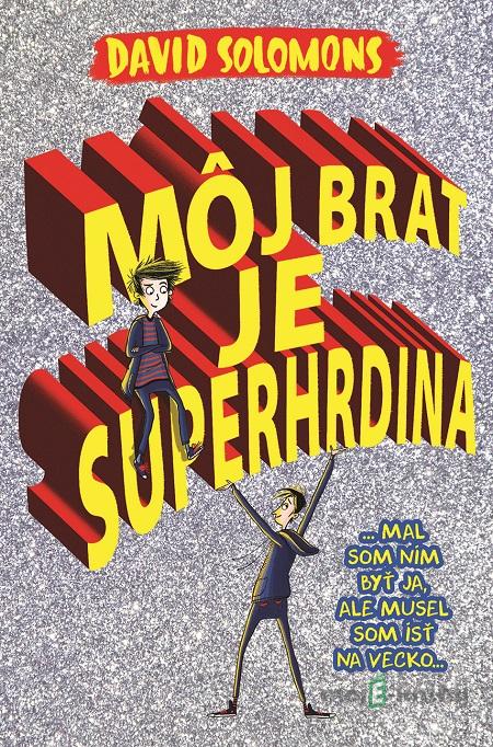 Môj brat je superhrdina - David Solomons Môj brat je superhrdina - David Solomons