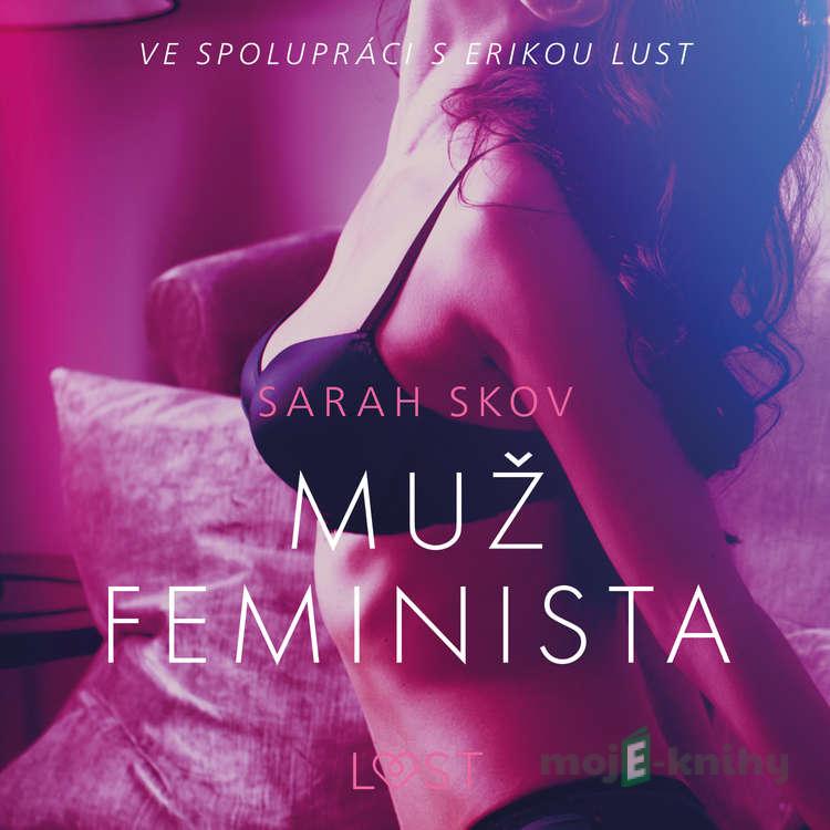 Muž feminista – Erotická povídka - Sarah Skov Muž feminista – Erotická povídka - Sarah Skov