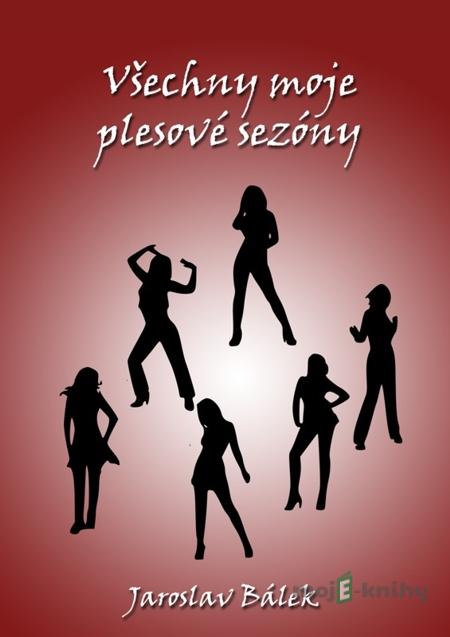 Všechny moje plesové sezóny - Jaroslav Bálek Všechny moje plesové sezóny - Jaroslav Bálek