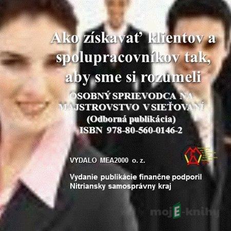 Ako získavať klientov a spolupracovníkov tak, aby sme si rozumeli - MEA2000 Ako získavať klientov a spolupracovníkov tak, aby sme si rozumeli - MEA2000