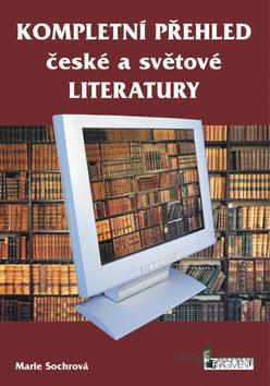 Kompletní přehled české a světové literatury - Marie Sochrová Kompletní přehled české a světové literatury - Marie Sochrová