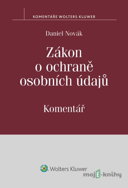 Zákon o ochraně osobních údajů a předpisy související. Komentář - Daniel Novák Zákon o ochraně osobních údajů a předpisy související. Komentář - Daniel Novák