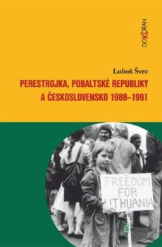 Perestrojka, pobaltské republiky a Československo 1988-1991 - Luboš Švec