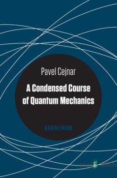 A Condensed Course of Quantum Mechanics - Pavel Cejnar