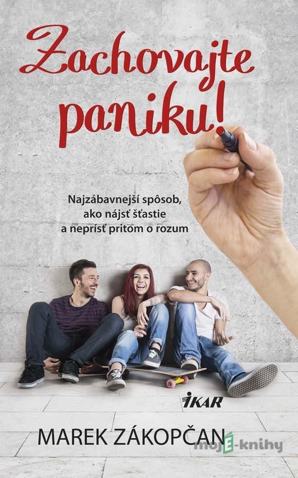 Zachovajte paniku! - Najzábavnejší spôsob, ako nájsť šťastie a neprísť pritom o rozum - Marek Zákopčan Zachovajte paniku! - Najzábavnejší spôsob, ako nájsť šťastie a neprísť pritom o rozum - Marek Zákopčan