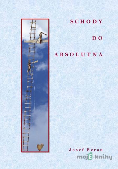 Schody do absolutna - Josef Beran Schody do absolutna - Josef Beran