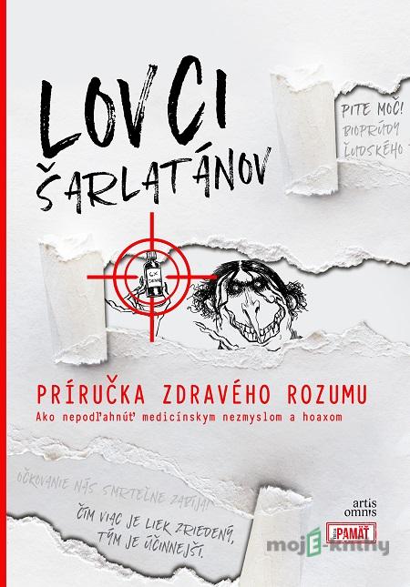 Lovci šarlatánov: Príručka zdravého rozumu - Roland Oravský a kolektív Lovci šarlatánov: Príručka zdravého rozumu - Roland Oravský a kolektív